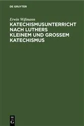 Book cover of Katechismusunterricht nach Luthers Kleinem und Großem Katechismus (2nd ed.) by Erwin Wißmann