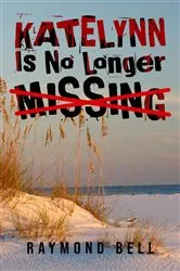 Book cover of Katelynn Is No Longer Missing by Raymond Bell