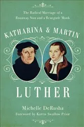 Book cover of Katharina and Martin Luther by Michelle DeRusha