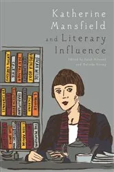 Book cover of Katherine Mansfield and Literary Influence by Sarah Ailwood