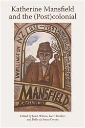 Book cover of Katherine Mansfield and the (Post)colonial by Gerri Kimber