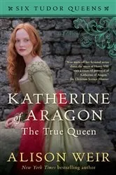 Book cover of Katherine of Aragon, The True Queen by Alison Weir