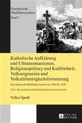 Book cover of Katholische Aufklaerung und Ultramontanismus, Religionspolizey und Kultfreiheit, Volkseigensinn und Volksfroemmigkeitsformierung (2nd ed.) by Hartmut Kühne
