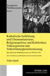 Book cover of Katholische Aufklaerung und Ultramontanismus, Religionspolizey und Kultfreiheit, Volkseigensinn und Volksfroemmigkeitsformierung by Hartmut Kühne