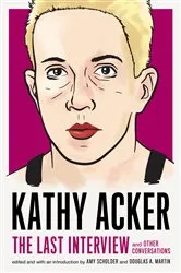 Book cover of Kathy Acker: The Last Interview by Kathy Acker