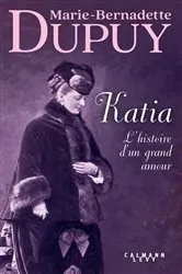 Book cover of Katia, l'histoire d'un grand amour by Marie-Bernadette Dupuy
