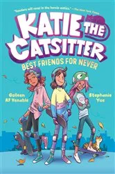 Book cover of Katie the Catsitter 2: Best Friends for Never by Colleen AF Venable