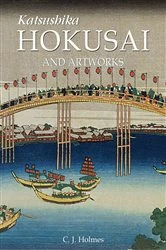 Book cover of Katsushika Hokusai and artworks by C.J. Holmes