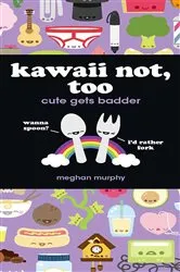 Book cover of Kawaii Not, Too by Meghan Murphy