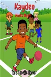 Book cover of Kayden Kicks High! by Tara Annette Rocker