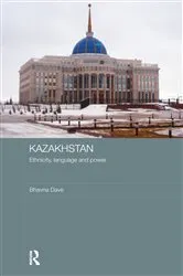 Book cover of Kazakhstan - Ethnicity, Language and Power by Bhavna Dave