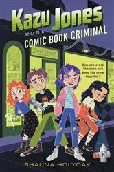 Book cover of Kazu Jones and the Comic Book Criminal by Shauna Holyoak