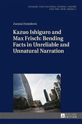Book cover of Kazuo Ishiguro and Max Frisch: Bending Facts in Unreliable and Unnatural Narration by Monika Fludernik