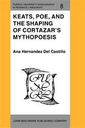 Book cover of Keats, Poe, and the Shaping of Cortazar's Mythopoesis by Ana Hernandez Del Castillo