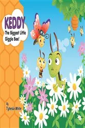 Book cover of Keddy the Biggest Little Giggle Bee! by Tyhesia White