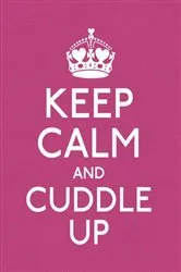 Book cover of Keep Calm and Cuddle Up by Unknown