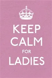 Book cover of Keep Calm for Ladies by Unknown