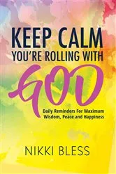 Book cover of Keep Calm, You're Rolling with God by Nikki Bless