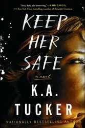 Book cover of Keep Her Safe by K.A. Tucker