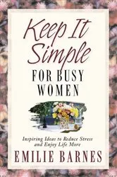 Book cover of Keep It Simple for Busy Women by Emilie Barnes