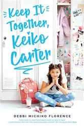 Book cover of Keep It Together, Keiko Carter: A Wish Novel by Debbi Michiko Florence