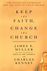 Book cover of Keep The Faith, Change The Church by James Muller