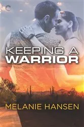 Book cover of Keeping a Warrior by Melanie Hansen
