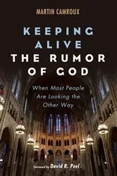 Book cover of Keeping Alive the Rumor of God by Martin Camroux