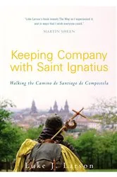 Book cover of Keeping Company with Saint Ignatius by Luke Larson
