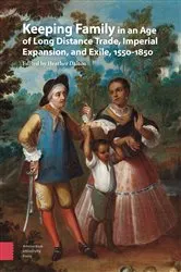 Book cover of Keeping Family in an Age of Long Distance Trade, Imperial Expansion, and Exile, 1550-1850 by Heather Dalton