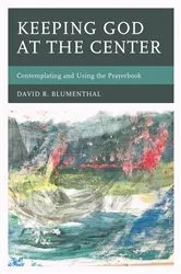 Book cover of Keeping God at the Center by David R. Blumenthal