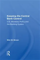 Book cover of Keeping The Central Bank Central by Weir B Brown
