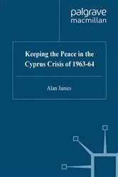 Book cover of Keeping the Peace in the Cyprus Crisis of 1963–64 by A. James