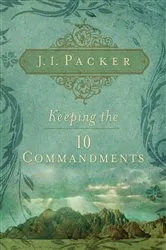 Book cover of Keeping the Ten Commandments by J. I. Packer