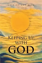 Book cover of Keeping Up With God by Shirley Ann Rich