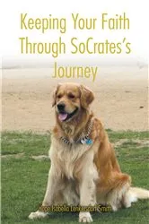 Book cover of Keeping Your Faith Through SoCrates's Journey by Hope Isabella Lenkersdorf Smith