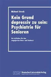 Book cover of Kein Grund depressiv zu sein: Psychiatrie für Senioren by Michael Struck