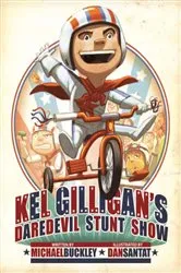 Book cover of Kel Gilligan's Daredevil Stunt Show by Michael Buckley