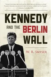 Book cover of Kennedy and the Berlin Wall by W. R. Smyser