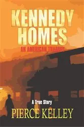 Book cover of Kennedy Homes: an American Tragedy by Pierce Kelley