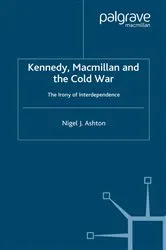 Book cover of Kennedy, Macmillan and the Cold War by N. Ashton