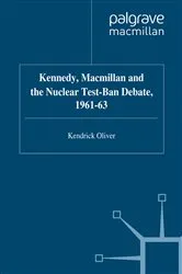 Book cover of Kennedy, Macmillan and the Nuclear Test-Ban Debate, 1961-63 by K. Oliver