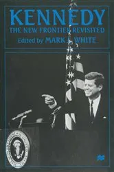 Book cover of Kennedy: The New Frontier Revisited by Mark J. White