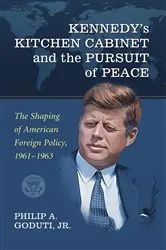 Book cover of Kennedy's Kitchen Cabinet and the Pursuit of Peace by Goduti, Philip A., Jr.
