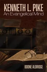 Book cover of Kenneth L. Pike: An Evangelical Mind by Boone Aldridge
