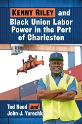 Book cover of Kenny Riley and Black Union Labor Power in the Port of Charleston by Ted Reed