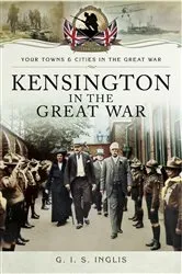 Book cover of Kensington in the Great War by G. I. S. Inglis