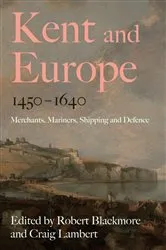 Book cover of Kent and Europe, 1450-1640 by Robert Blackmore