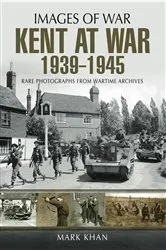 Book cover of Kent at War, 1939–1945 by Mark Khan