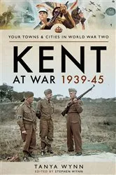 Book cover of Kent at War 1939–45 by Tanya Wynn